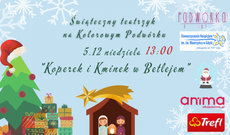 Kolorowe Podwórko - “Koperek i Kminek w Betlejem”